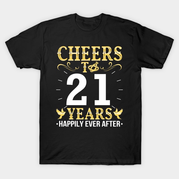 Cheers To 21 Years Happily Ever After Married Wedding T-Shirt by Cowan79